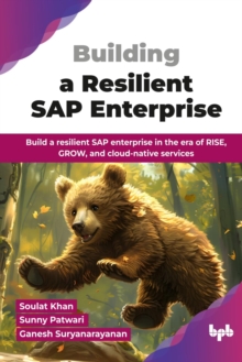 Building a Resilient SAP Enterprise : Build a resilient SAP enterprise in the era of RISE, GROW, and cloud-native services