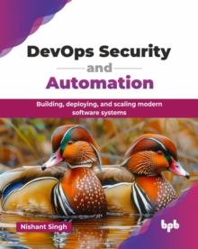 DevOps Security and Automation : Building, deploying, and scaling modern software systems