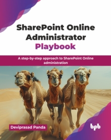 SharePoint Online Administrator Playbook : A step-by-step approach to SharePoint Online administration