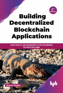 Building Decentralized Blockchain Applications - 2nd Edition : Learn how to use blockchain as the foundation for Next-Gen Apps (English Edition)