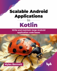 Scalable Android Applications in Kotlin : Write and maintain large Android application code bases