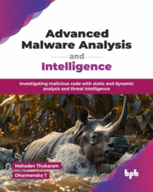 Advanced Malware Analysis and Intelligence : Investigating malicious code with static and dynamic analysis and threat intelligence (English Edition)
