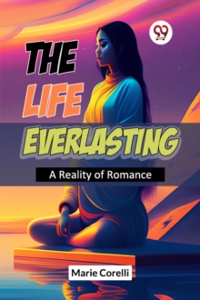 The Life Everlasting A Reality Of Romance