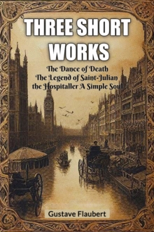 Three short works The Dance of Death The Legend of Saint-Julian the Hospitaller A Simple Soul