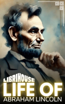 Life of Abraham Lincoln : Life of