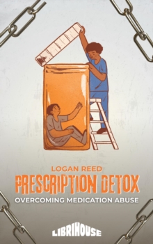 Prescription Detox: Overcoming Medication Abuse : Overcoming Addiction