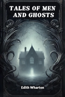 Tales Of Men And Ghosts (Edition2024) Edith Wharton