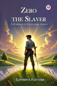 Zero the Slaver a Romance of Equatorial Africa
