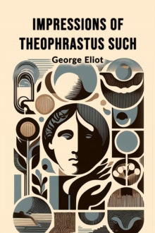 Impressions of Theophrastus Such