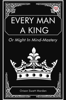 Every Man a King Or Might In Mind-Mastery