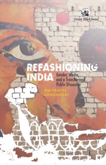 Refashioning India : Gender, Media, and a Transformed Public Discourse