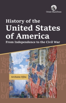 History of the United States of America From Independence to the Civil War : From Independence to the Civil War