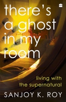 There's a Ghost in My Room : Living with the Supernatural