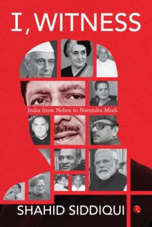 I, Witness : India from Nehru to Narendra Modi