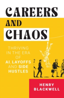 Careers & Chaos : Thriving In The Era Of Ai Layoffs & Side Hustles