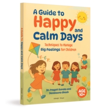 A Guide to Happy and Calm Days : Techniques to Manage Big Feelings for Children