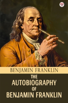 The Autobiography Of Benjamin Franklin (Edition1)