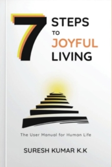 7 Steps to Joyful Living : The User Manual for Human Life