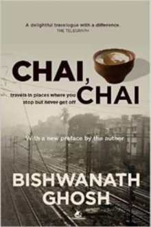 Chai Chai : Travels to Places Where You Stop but Never Get off, Paperback / softback Book Chai Chai : Travels to Places Where You Stop but Never Get off, Paperback / softback Book