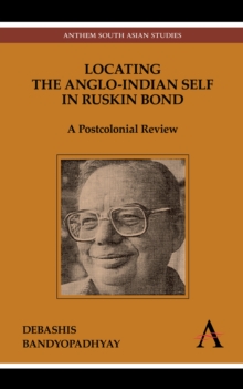 Locating the Anglo-Indian Self in Ruskin Bond : A Postcolonial Review, Hardback Book Locating the Anglo-Indian Self in Ruskin Bond : A Postcolonial Review, Hardback Book