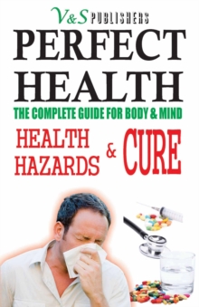 Perfect Health - Health Hazards & Cure : What to do & what not to stay fit & healthy