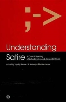 Understanding Satire: A Critical Reading of John Dryden and Alexander Pope, Paperback Book Understanding Satire: A Critical Reading of John Dryden and Alexander Pope, Paperback Book