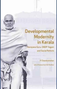 Developmental Modernity in Kerala - Narayana Guru, S.N.D.P Yogam and Social Reform, Hardback Book Developmental Modernity in Kerala - Narayana Guru, S.N.D.P Yogam and Social Reform, Hardback Book