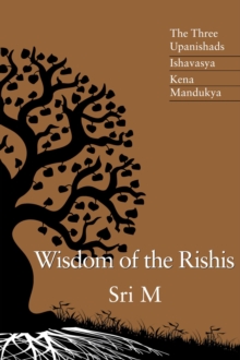 Wisdom of the Rishis: The Three Upanishads : Ishavasya, Kena & Mandukya