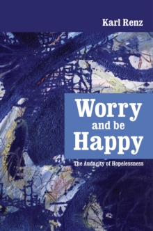 Worry And Be Happy The Audacity Of Hopelessness