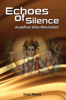 Echoes Of Silence- Avadhut Gita Revisited