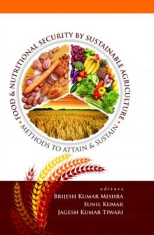 Food and Nutritonal Security by Sustainable Agriculture : Methods to Attain and Sustain, Hardback Book Food and Nutritonal Security by Sustainable Agriculture : Methods to Attain and Sustain, Hardback Book