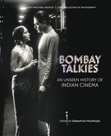 Bombay Talkies : An Unseen History of Indian Cinema