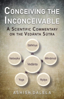 Conceiving the Inconceivable: A Scientific Commentary  on the Vedanta Sutra