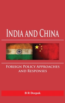 India and China : Foreign Policy Approaches and Responses, Hardback Book India and China : Foreign Policy Approaches and Responses, Hardback Book