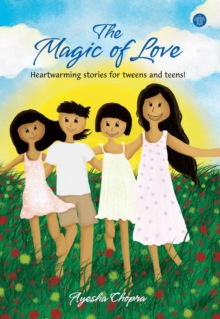 Magic Of Love:Heartwarming Stories For Tweens And Teens!