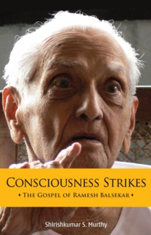 Consciousness Strikes: The Gospel of Ramesh Balsekar