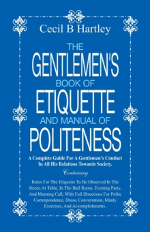 The Gentlemen's Book of Etiquette and Manual of Politeness