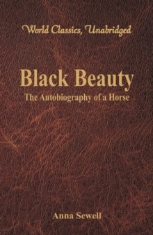 Black Beauty - : The Autobiography of a Horse (World Classics, Unabridged)