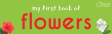My First Book of Flowers : First Board Book