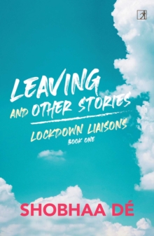 Lockdown Liaisons Book 1 : Leaving and Other Stories