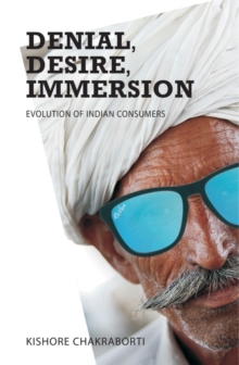 Denial, Desire, Immersion : Evolution of Indian Consumers