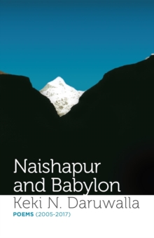 Naishapur and Babylon : Poems (2005-2017)