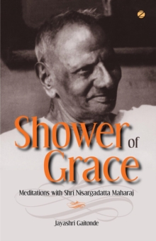 Shower Of Grace: Meditations With Shri Nisargadatta Maharaj