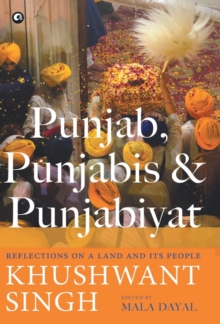 PUNJAB, PUNJABIS AND PUNJABIYAT : Reflections on a Land and its People