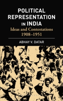 Political Representation In India : Ideas and Contestations, 1908-1951