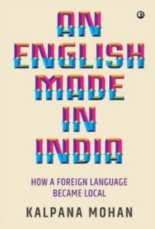 English Made in India : How a Foreign Language Became Local