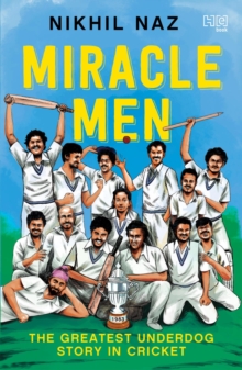 Miracle Men : The Greatest Underdog Story in Cricket