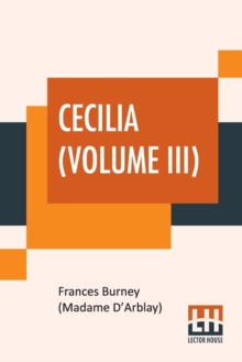 Cecilia (Volume III) : Or Memoirs Of An Heiress. Edited By R. Brimley Johnson