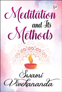 Meditation and Its Methods : Swami Vivekananda's Most Popular book on Meditation