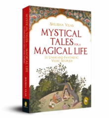 Mystical Tales for a  Magical Life : 11 Unheard Fantastic Vedic Stories
